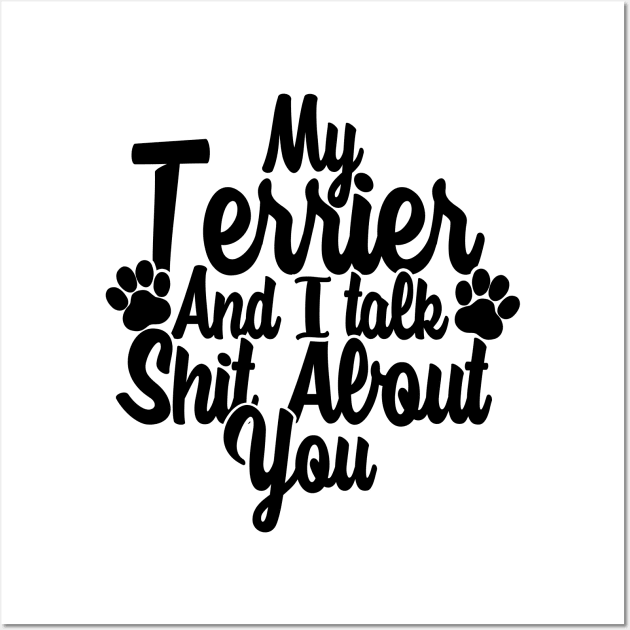 My Terrier and I gossip about you Wall Art by NeedsFulfilled